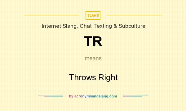 What does TR mean? It stands for Throws Right