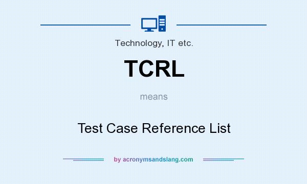 What does TCRL mean? It stands for Test Case Reference List