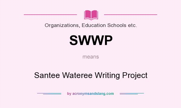 What does SWWP mean? It stands for Santee Wateree Writing Project