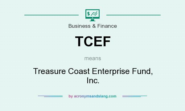 What does TCEF mean? It stands for Treasure Coast Enterprise Fund, Inc.
