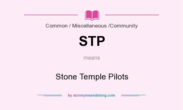 What does STP mean? It stands for Stone Temple Pilots