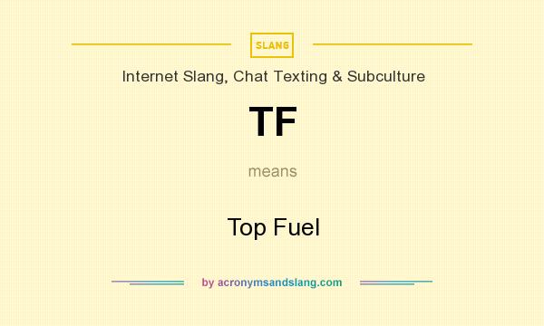 What does TF mean? It stands for Top Fuel