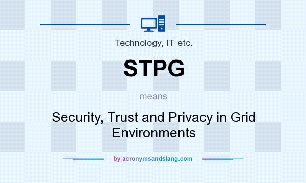 What does STPG mean? It stands for Security, Trust and Privacy in Grid Environments