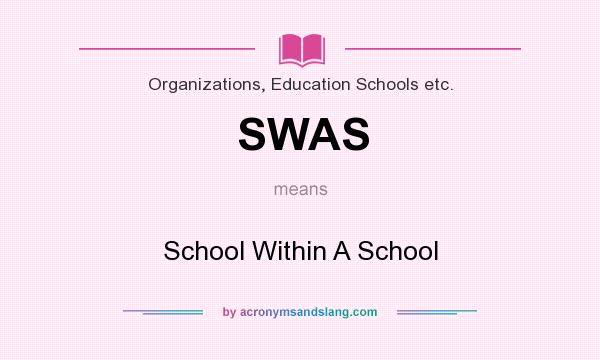 What does SWAS mean? It stands for School Within A School