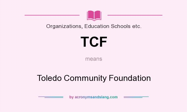 What does TCF mean? It stands for Toledo Community Foundation