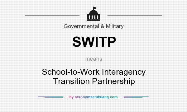 What does SWITP mean? It stands for School-to-Work Interagency Transition Partnership