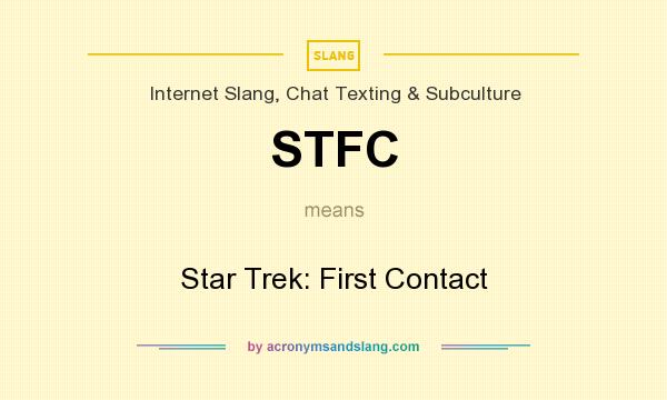 What does STFC mean? It stands for Star Trek: First Contact