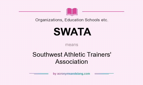 What does SWATA mean? It stands for Southwest Athletic Trainers` Association