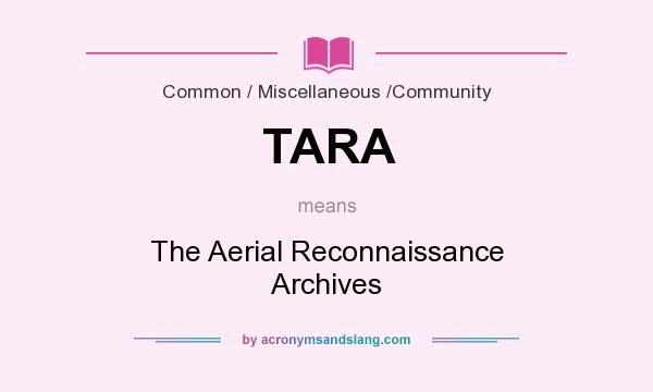 What does TARA mean? It stands for The Aerial Reconnaissance Archives