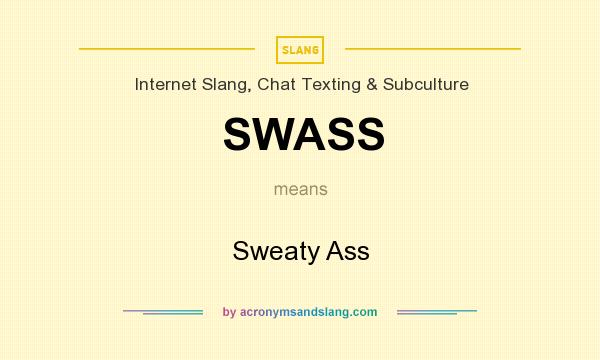 What does SWASS mean? It stands for Sweaty Ass