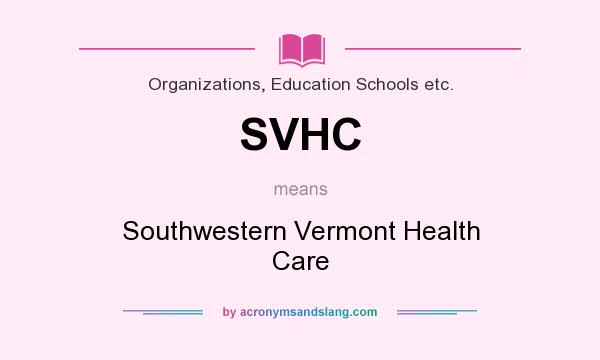 What does SVHC mean? It stands for Southwestern Vermont Health Care
