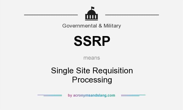 What does SSRP mean? It stands for Single Site Requisition Processing