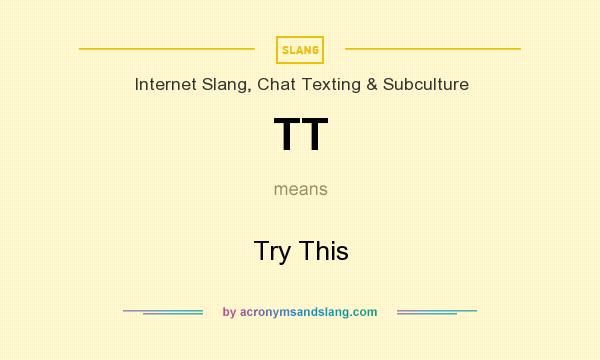 What does TT mean? It stands for Try This