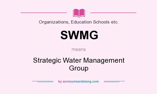 What does SWMG mean? It stands for Strategic Water Management Group