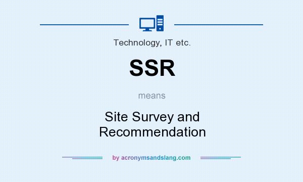 What does SSR mean? It stands for Site Survey and Recommendation