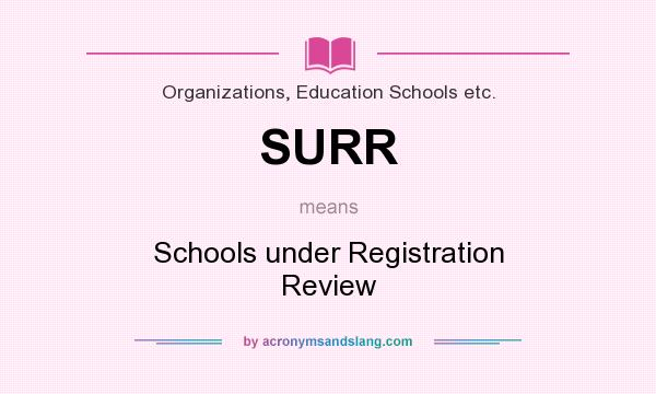 What does SURR mean? It stands for Schools under Registration Review