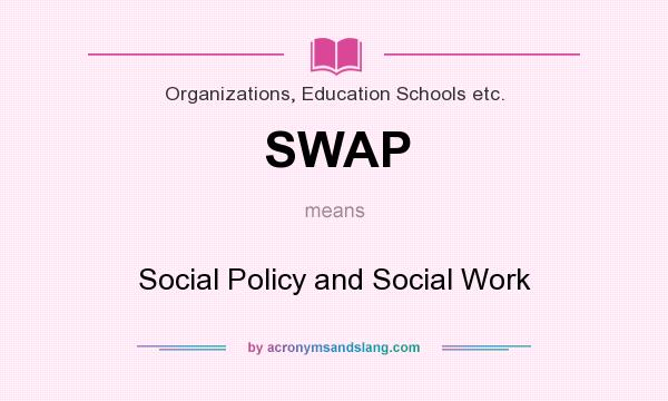 What does SWAP mean? It stands for Social Policy and Social Work