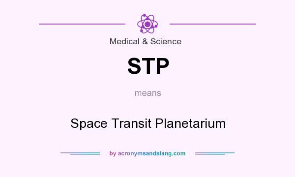 What does STP mean? It stands for Space Transit Planetarium
