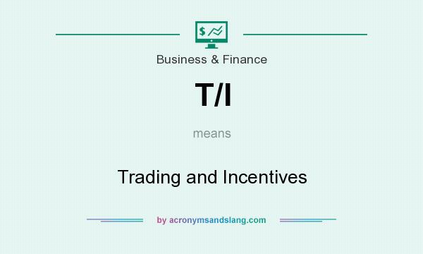 What does T/I mean? It stands for Trading and Incentives