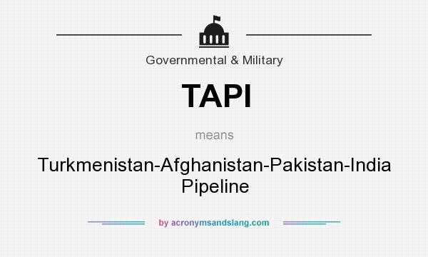 What does TAPI mean? It stands for Turkmenistan-Afghanistan-Pakistan-India Pipeline