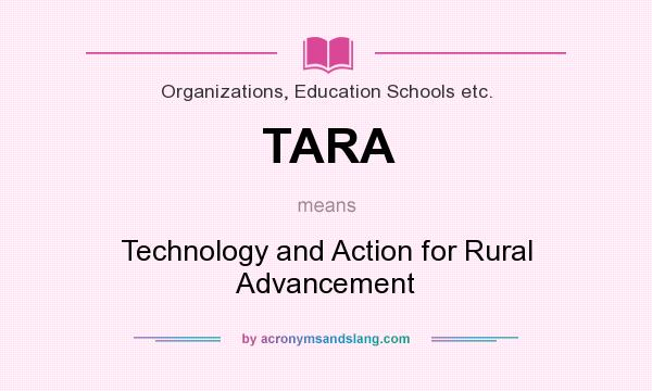 What does TARA mean? It stands for Technology and Action for Rural Advancement