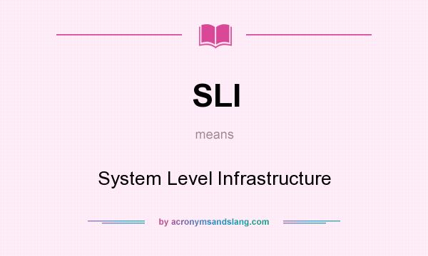 What does SLI mean? It stands for System Level Infrastructure