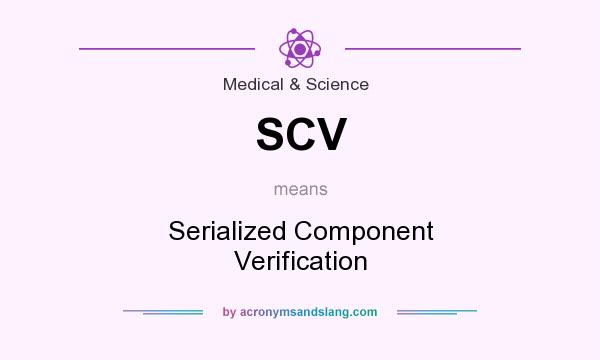 What does SCV mean? It stands for Serialized Component Verification
