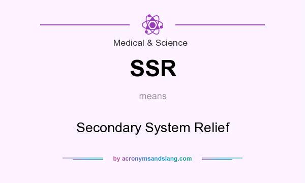 What does SSR mean? It stands for Secondary System Relief