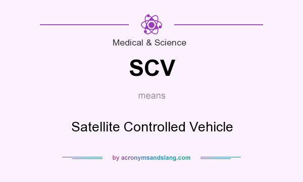 What does SCV mean? It stands for Satellite Controlled Vehicle