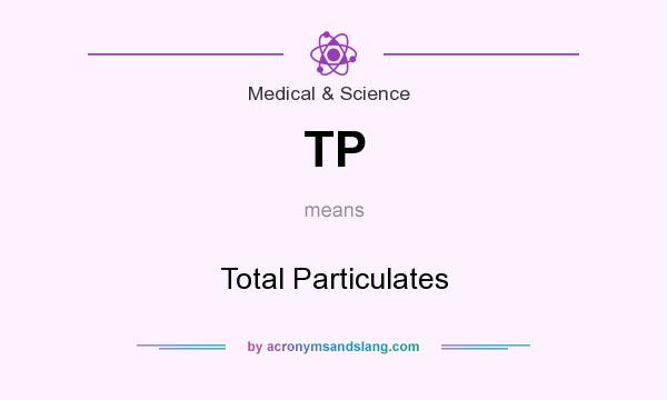 What does TP mean? It stands for Total Particulates