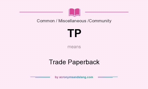 What does TP mean? It stands for Trade Paperback
