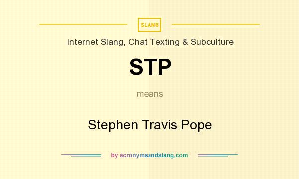 What does STP mean? It stands for Stephen Travis Pope