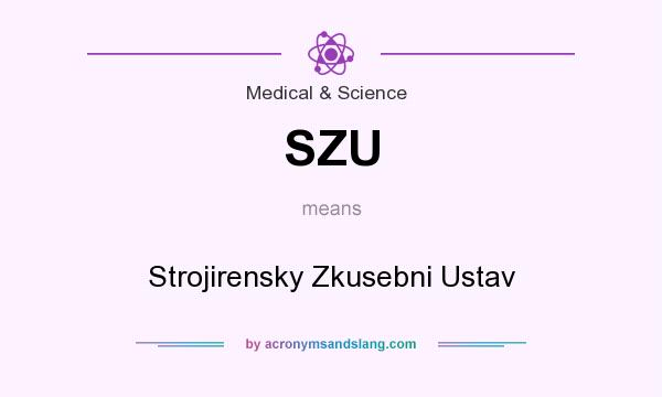 What does SZU mean? It stands for Strojirensky Zkusebni Ustav