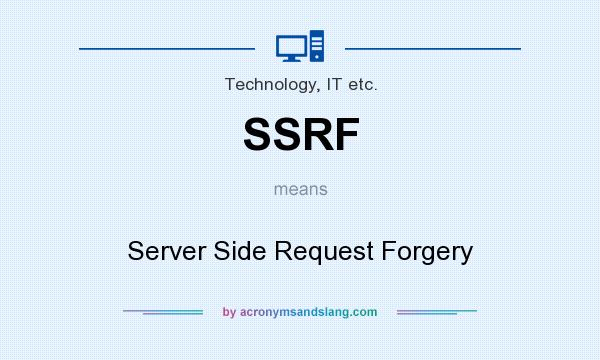 What does SSRF mean? It stands for Server Side Request Forgery