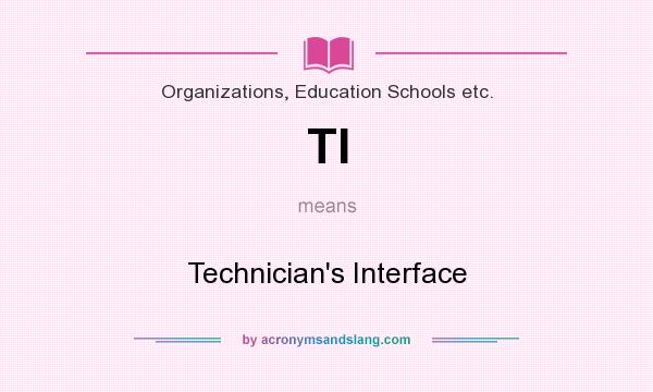What does TI mean? It stands for Technician`s Interface