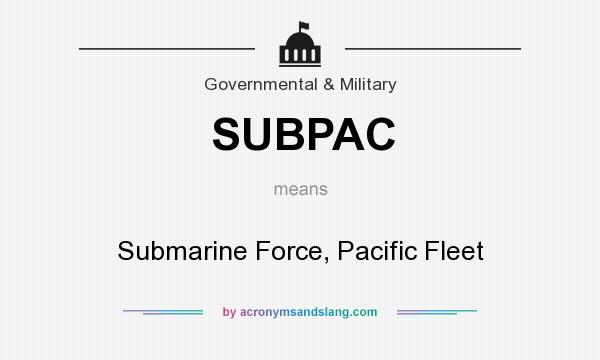 What does SUBPAC mean? It stands for Submarine Force, Pacific Fleet