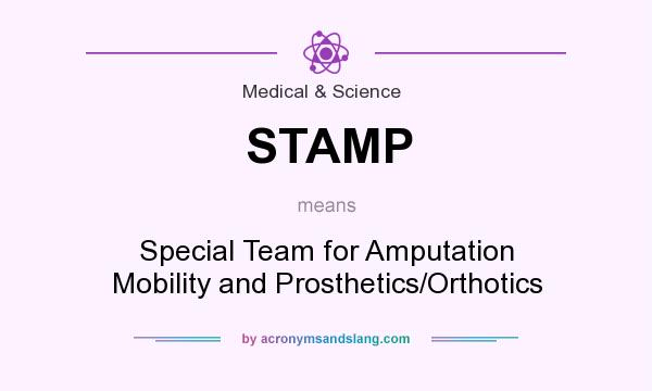 What does STAMP mean? It stands for Special Team for Amputation Mobility and Prosthetics/Orthotics