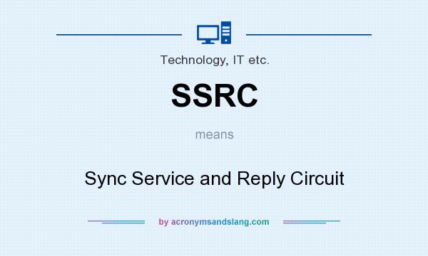 What does SSRC mean? It stands for Sync Service and Reply Circuit