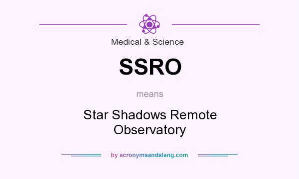 What does SSRO mean? It stands for Star Shadows Remote Observatory