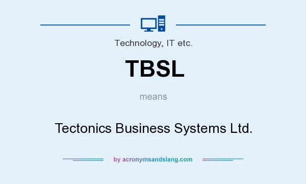 What does TBSL mean? It stands for Tectonics Business Systems Ltd.