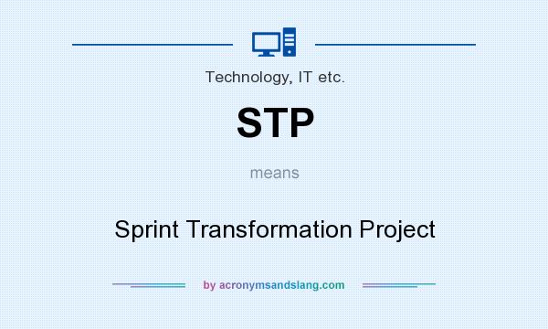 What does STP mean? It stands for Sprint Transformation Project