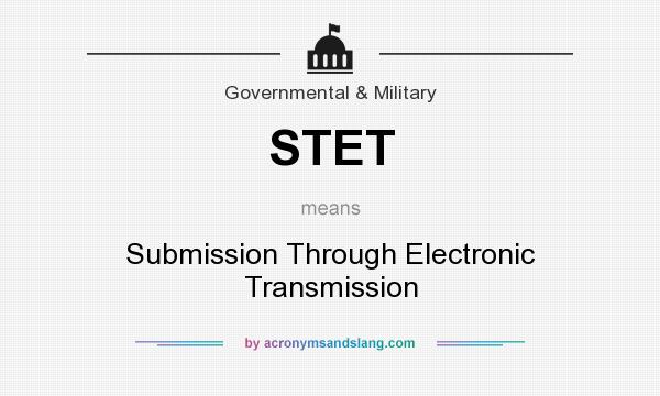 What does STET mean? It stands for Submission Through Electronic Transmission