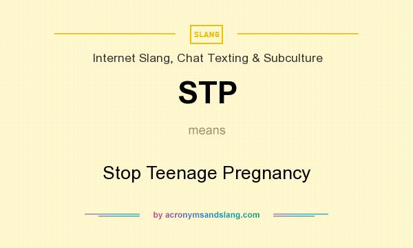 What does STP mean? It stands for Stop Teenage Pregnancy