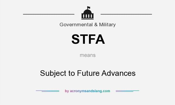 What does STFA mean? It stands for Subject to Future Advances