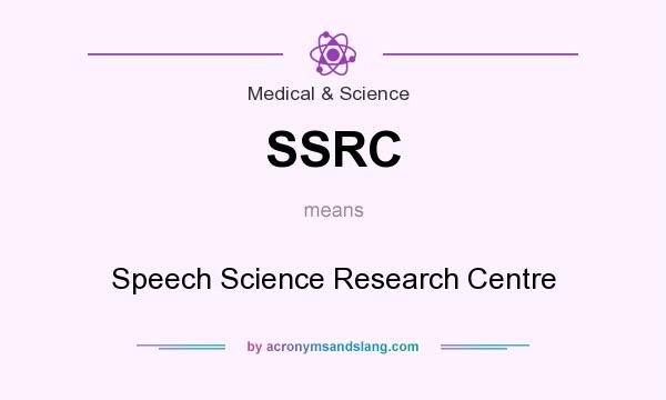 What does SSRC mean? It stands for Speech Science Research Centre