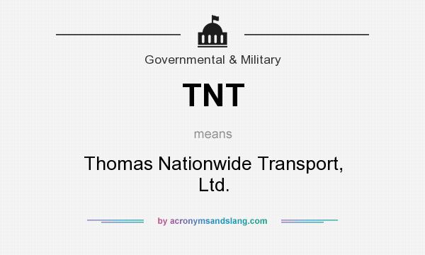 What does TNT mean? It stands for Thomas Nationwide Transport, Ltd.