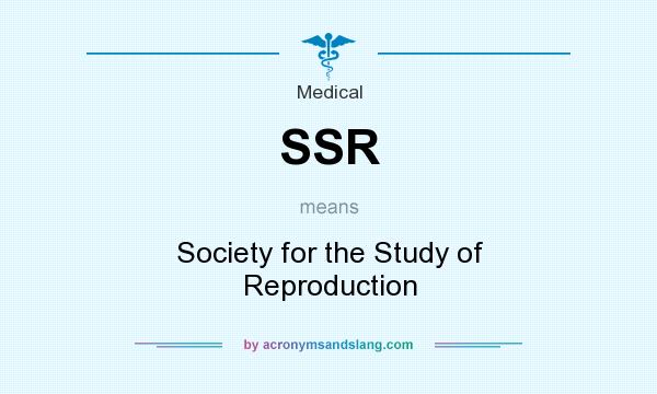 What does SSR mean? It stands for Society for the Study of Reproduction