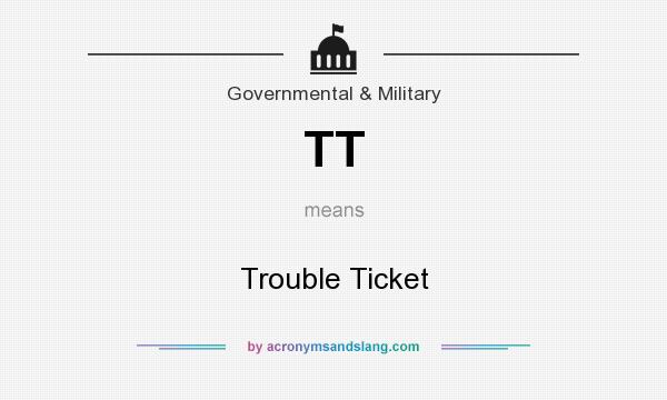 What does TT mean? It stands for Trouble Ticket