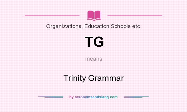 What does TG mean? It stands for Trinity Grammar