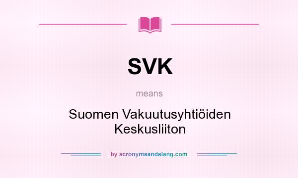 What does SVK mean? It stands for Suomen Vakuutusyhtiöiden Keskusliiton